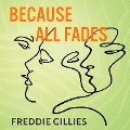 Cover-Bild zum Titel 'Because All Fades' von 'Freddie Gillies'