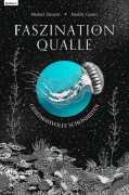 Cover-Bild zum Titel 'Faszination Qualle - Geheimnisvolle Schönheiten' von 'Michael Stavaric'