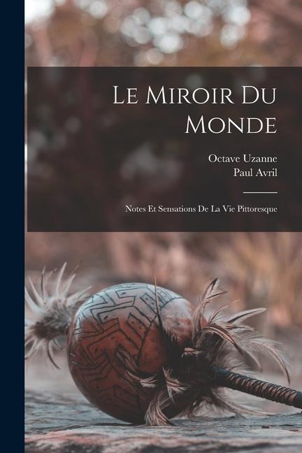 Le miroir du monde; notes et sensations de la vie pittoresque - Octave Uzanne, Paul Avril