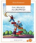 Dal branco al gruppo 2.0. Manuale di giochi in aula e in natura per la formazione di gruppi - Silvia Montanari
