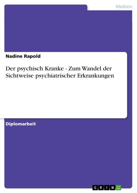 Der psychisch Kranke - Zum Wandel der Sichtweise psychiatrischer Erkrankungen - Nadine Rapold