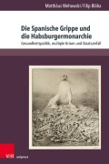 Cover-Bild zum Titel 'Die Spanische Grippe und die Habsburgermonarchie' von 'Matthäus Wehowski, Filip Bláha'