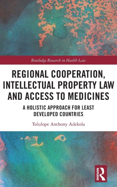 Regional Cooperation, Intellectual Property Law and Access to Medicines - Tolulope Anthony Adekola