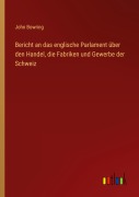 Cover-Bild zum Titel 'Bericht an das englische Parlament über den Handel, die Fabriken und Gewerbe der Schweiz' von 'John Bowring'