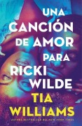 Cover-Bild zum Titel 'Una Cancion de Amor Para Ricki Wilde' von 'Tia Williams'