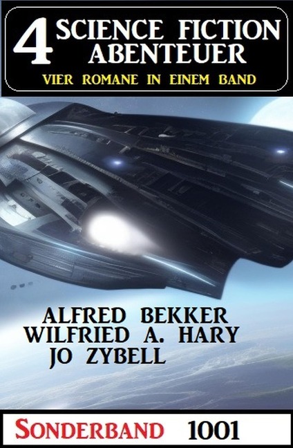 4 Science Fiction Abenteuer Sonderband 1001 - Alfred Bekker, Wilfried A. Hary, Jo Zybell