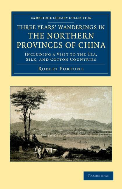 Three Years' Wanderings in the Northern Provinces of       China - Robert Fortune