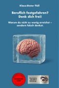 Beruflich festgefahren? Denk dich frei! - Klaus-Dieter Thill
