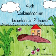 Cover-Bild zum Titel 'Auch Nacktschnecken brauchen ein Zuhause' von 'Sandra Feldweber'