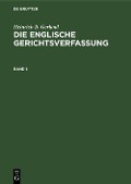 Heinrich B. Gerland: Die englische Gerichtsverfassung. Band 1 - Heinrich B. Gerland