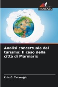 Cover-Bild zum Titel 'Analisi concettuale del turismo: Il caso della città di Marmaris' von 'Enis G. Tataro¿lu'