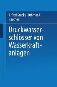 Druckwasserschlösser von Wasserkraftanlagen - Alfred Stucky