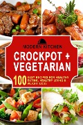 Cover-Bild zum Titel 'Crockpot + Vegetarian: 100 Easy Recipes for Healthy Eating, Healthy Living & Weight Loss' von 'Modern Kitchen'