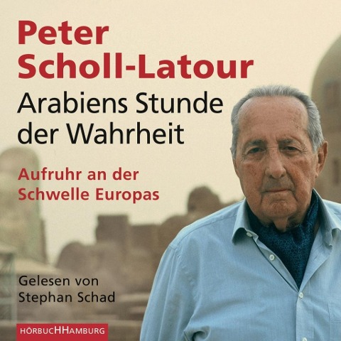 Arabiens Stunde der Wahrheit - Peter Scholl-Latour