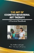 The Art of Cognitive Behavioral Art Therapy - Ankita Kashyap, Krishna N. Sharma