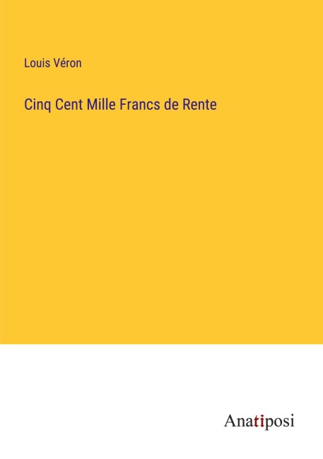 Cinq Cent Mille Francs de Rente - Louis Véron