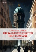Cover-Bild zum Titel 'KAFKA UND DER SCHATTEN ÜBER DEM FLUSS' von 'Christian Dörge'