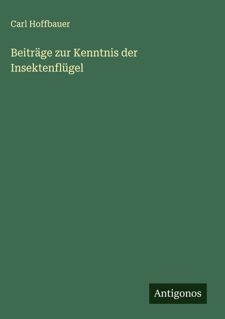 Beiträge zur Kenntnis der Insektenflügel - Carl Hoffbauer