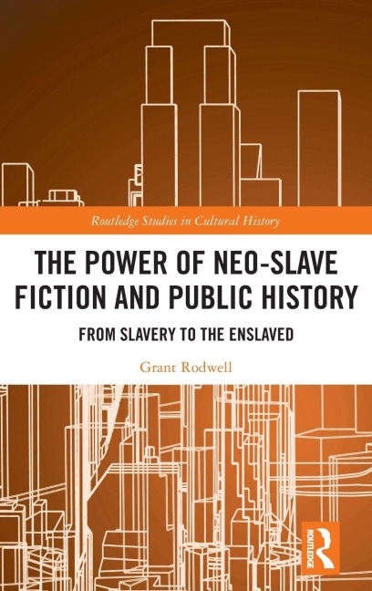 The Power of Neo-Slave Fiction and Public History - Grant Rodwell