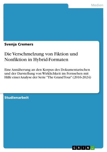 Die Verschmelzung von Fiktion und Nonfiktion in Hybrid-Formaten - Svenja Cremers