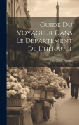 Cover-Bild zum Titel 'Guide Du Voyageur Dans Le Département De L'hérault' von 'Jean-Marie Amelin'