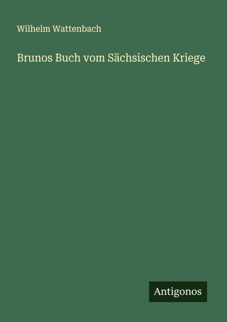 Brunos Buch vom Sächsischen Kriege - Wilhelm Wattenbach