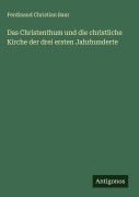 Cover-Bild zum Titel 'Das Christenthum und die christliche Kirche der drei ersten Jahrhunderte' von 'Ferdinand Christian Baur'