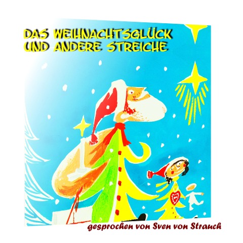Das Weihnachtsglück und andere Streiche - Sven von Strauch