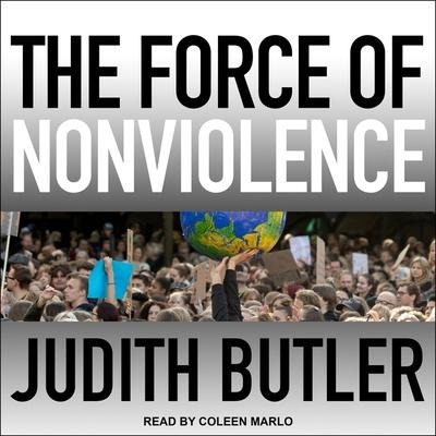 The Force of Nonviolence Lib/E: An Ethico-Political Bind - Judith Butler