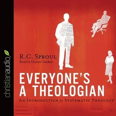 Everyone's a Theologian - R C Sproul