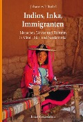 Indios, Inka, Immigranten - Johannes F. Brakel