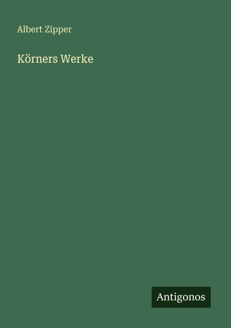 Körners Werke - Albert Zipper