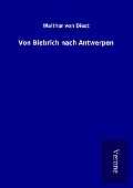 Cover-Bild zum Titel 'Von Biebrich nach Antwerpen' von 'Walther Von Diest'