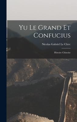 Yu Le Grand Et Confucius: Histoire Chinoise - 