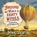 Around the World in Eighty Wines: Exploring Wine One Country at a Time - Mike Veseth