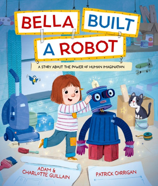 Bella Built a Robot - Adam Guillain, Charlotte Guillian