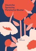 Cover-Bild zum Titel 'Deutche Sprache, Persische Blume' von 'Jusef Akbarzadeh'