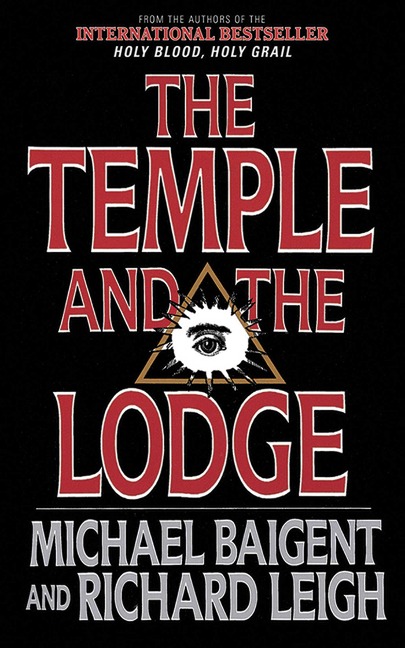 The Temple and the Lodge - Michael Baigent, Richard Leigh