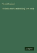 Cover-Bild zum Titel 'Preußens Fall und Erhebung 1806-1815' von 'Friedrich Neubauer'