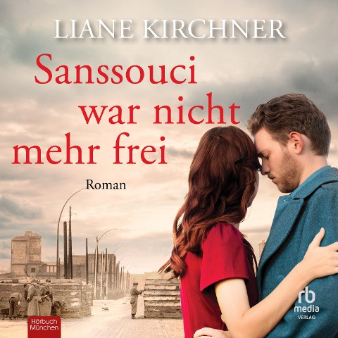Sanssouci war nicht mehr frei - Liane Kirchner