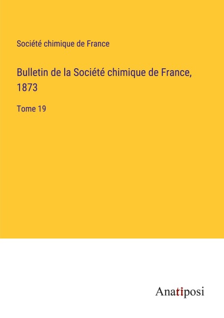 Bulletin de la Société chimique de France, 1873 - Société Chimique De France