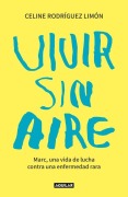 Cover-Bild zum Titel 'Vivir Sin Aire. Marc, Una Vida de Lucha Contra Una Enfermedad Rara / Living Without Air' von 'Celine Rodríguez Limón'