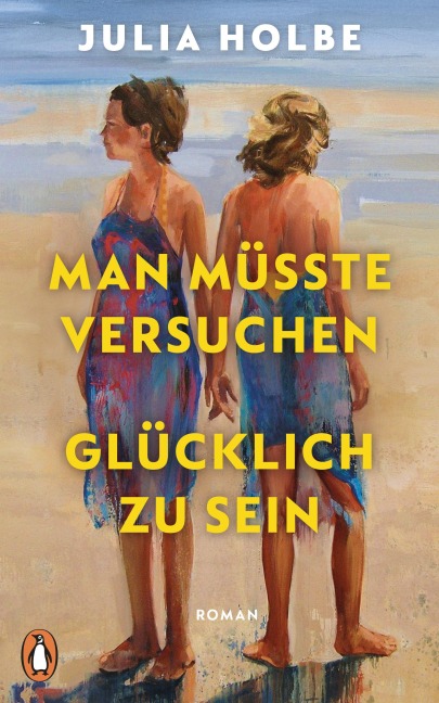 Man müsste versuchen, glücklich zu sein - Julia Holbe