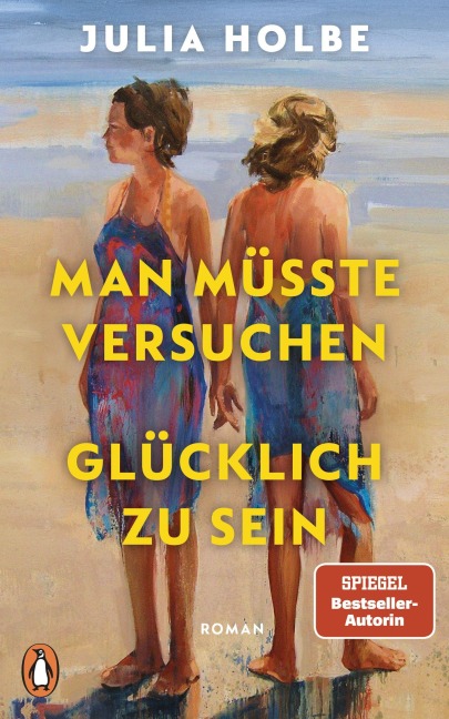 Man müsste versuchen, glücklich zu sein - Julia Holbe
