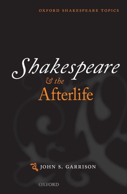 Shakespeare and the Afterlife - John S. Garrison