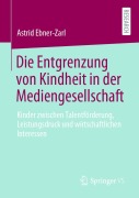 Cover-Bild zum Titel 'Die Entgrenzung von Kindheit in der Mediengesellschaft' von 'Astrid Ebner-Zarl'