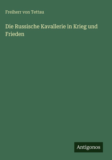 Die Russische Kavallerie in Krieg und Frieden - Freiherr Von Tettau
