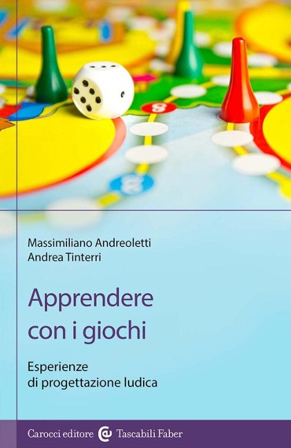 Apprendere con i giochi. Esperienze di progettazione ludica - Massimiliano Andreoletti, Andrea Tinterri