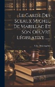 Cover-Bild zum Titel 'Le Garde Des Sceaux Michel De Marillac Et Son Oeuvre Législative ......' von 'Léon Desjonquères'
