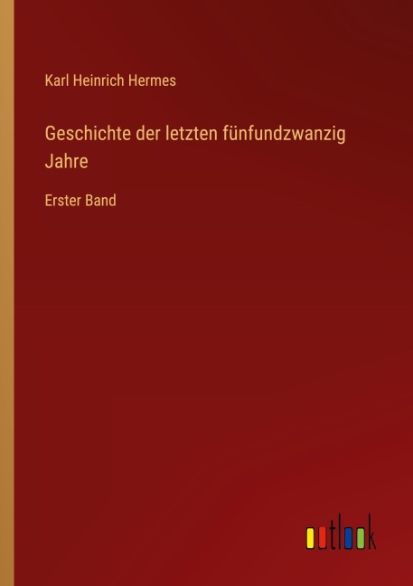 Geschichte der letzten fünfundzwanzig Jahre - Karl Heinrich Hermes